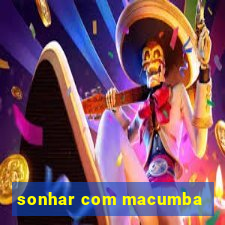 sonhar com macumba